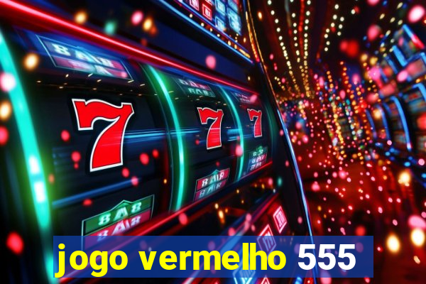 jogo vermelho 555